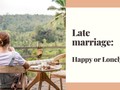 Young people opt for late marriage: happy or lonely?