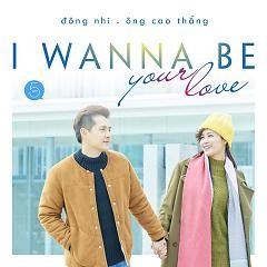 I Wanna Be Your Love - Dong Nhi ft Ong Cao Thang