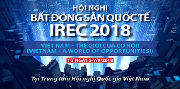 Việt Nam lần đầu tiên đăng cai Hội nghị Bất động sản Quốc tế - IREC 2018