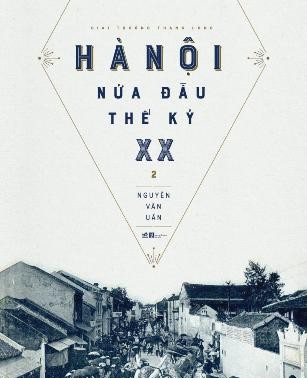 “Hà Nội nửa đầu thế kỉ 20”, bộ sách sử quý giá của Thủ đô 