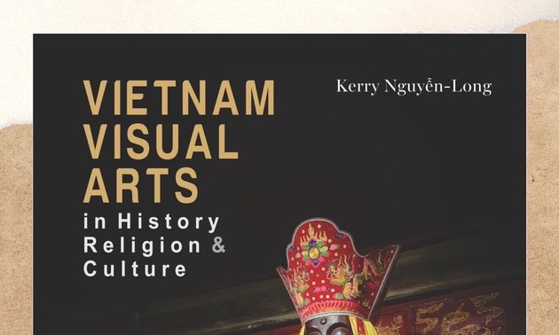 Vietnam Visual Arts in History, Religion & Culture: les arts vietnamiens aux yeux d’une chercheuse australienne